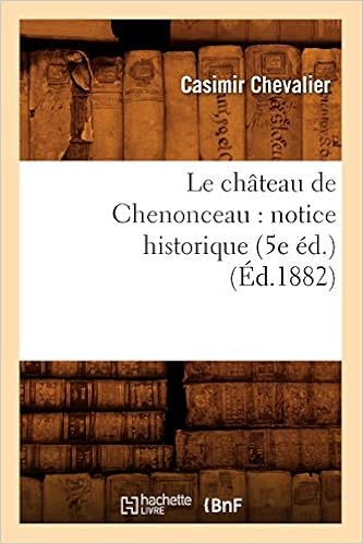 Le Chateau De Chenonceau Notice Historique 5e Ed Ed 1882 Histoire French Edition Chevalier C 9782012685727 Amazon Com Books