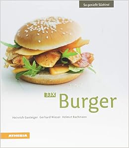 33 X Burger So Geniesst Sudtirol So Geniesst Sudtirol Ausgezeichnet Mit Dem Sonderpreis Der Gad Gastronomische Akademie Deutschlands E V Amazon De Gasteiger Heinrich Wieser Gerhard Bachmann Helmut Bucher