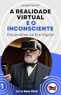 Livro A Realidade Virtual e o Inconsciente: Psicanálise na Era Digital (Sem Divã)