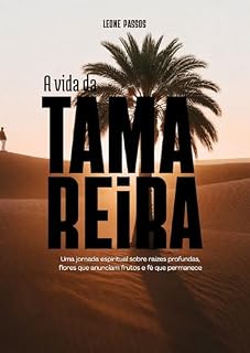Livro A vida da Tamareira: Uma jornada espiritual sobre raízes profundas, flores que anunciam frutos e fé que permanece