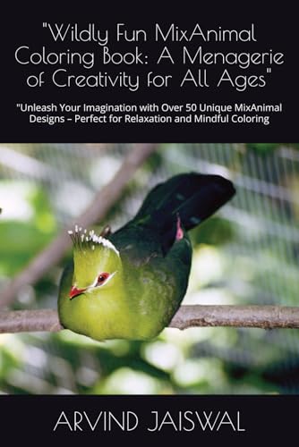 "Wildly Fun MixAnimal Coloring Book: A Menagerie of Creativity for All Ages": "Unleash Your Imagination with Over 50 Unique MixAnimal Designs – Perfect for Relaxation and Mindful Coloring