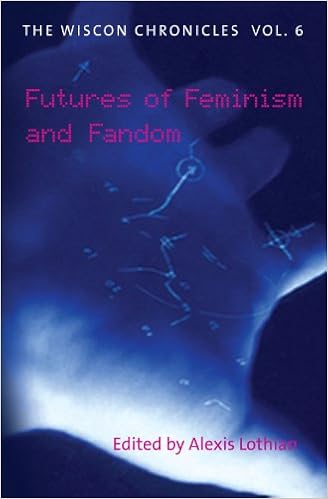 The WisCon Chronicles Vol. 6: Futures of Feminism and Fandom, by Alexis Lothian