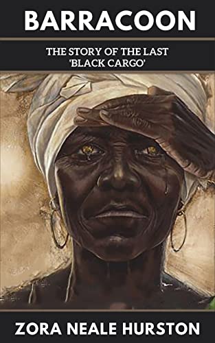Barracoon: The Story of the Last Black Cargo