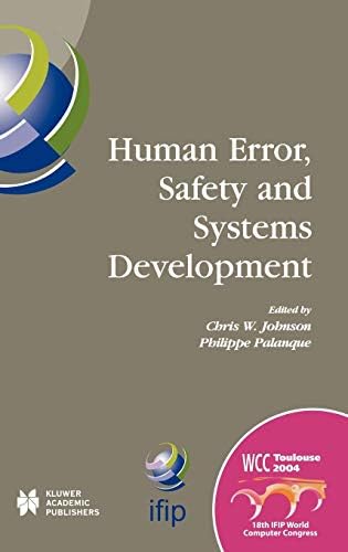 Human Error, Safety and Systems Development: IFIP 18th World Computer Congress TC13 / WG13.5 7th Working Conference on Human Error, Safety and Systems ... in Information and Communication Technology)