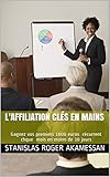 L'AFFILIATION CLÉS EN MAINS: Gagnez vos premiers 1000 euros récurrent chque mois en moins de 30 jours (French Edition) by