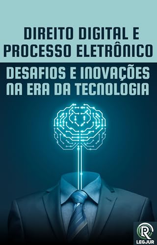 Direito Digital e Processo Eletrônico: Desafios e Inovações na Era da ...