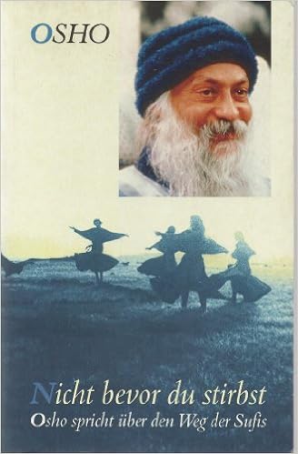 Nicht Bevor Du Stirbst Osho Spricht Uber Den Weg Der Sufis Amazon De Osho Swami Prem Nirvano Bucher