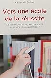 Vers une école de la réussite : Le numérique et les neurosciences au service de la transmission by Xavier du Bellay