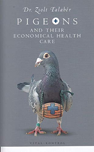 Pigeons and their Economical Health Care (pigeonbooks) by Zsolt Talaber