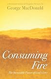 Consuming Fire: The Inexorable Power of God's Love: A Devotional Version of Unspoken Sermons