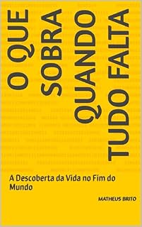 Livro O QUE SOBRA QUANDO TUDO FALTA: A Descoberta da Vida no Fim do Mundo