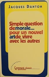 Simple question de morale pour un nouvel art de vivre avec les autres