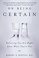 On Being Certain: Believing You Are Right Even When You're Not