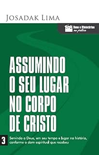 Livro Assumindo o seu lugar no corpo de Cristo (Dons e Ministérios na Prática Livro 3)