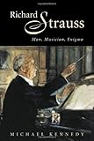 Richard Strauss: Man, Musician, Enigma