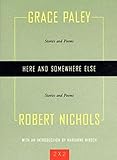 Here and Somewhere Else: Stories and Poems by Grace Paley and Robert Nichols (Two By Two) by Grace Paley, Robert Nichols