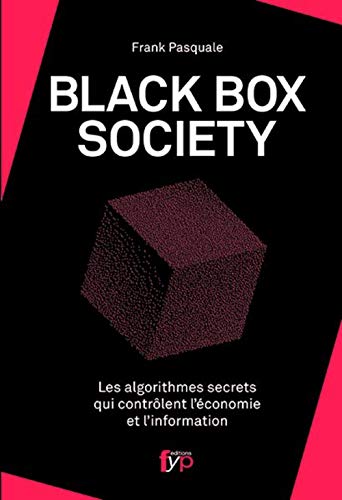 Black Box Society : Les algorithmes secrets qui contrôlent l'économie et l'information by Frank Pasquale