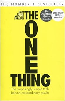 The One Thing: The Surprisingly Simple Truth Behind Extraordinary Results, by Gary Keller