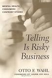 Telling is Risky Business: Mental Health Consumers Confront Stigma
