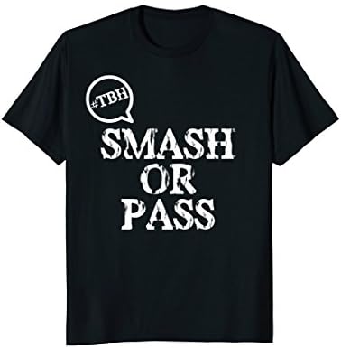 #TBH Smash or Pass T-Shirt Funny Adult Tee for Women + Men