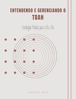 Livro Entendendo e Gerenciando o TDAH: Estratégias Práticas para o Dia a Dia