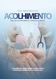 Livro ACOLHIMENTO: 11 Pilares para Transformar a Saúde Pública através da Credibilidade e Humanização