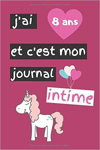 J Ai 8 Ans Et C Est Mon Journal Intime Carnet Intime Pour Filles De 8 Ans Idee Cadeau Pour Fille De 8 Ans 1 Pages Format A5 Couverture Brillante French Edition