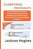 CLOBETASOL PROPIONATE: The Comprehensive Guide To