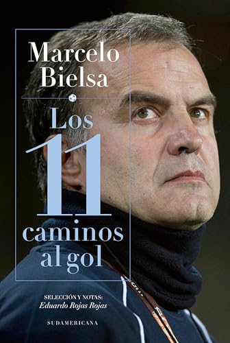 Marcelo Bielsa. Los 11 caminos al gol