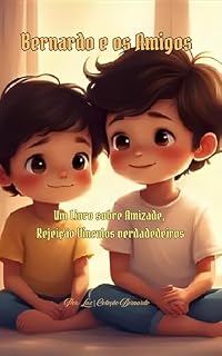 Livro Bernardo e os Amigos: Quando o coração escuta, até o silêncio vira amizade