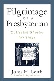 PILGRIMAGE OF A PRESBYTERIAN by John H. Leith, Charles E. Raynal