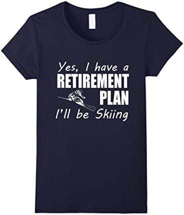 Women's Yes I Have A Retirement Plan I'll Be Skiing Winter Love Gift T-Shirt Small Navy