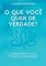 Livro O que você quer de verdade?: Aprenda a escolher o caminho do não sofrimento e construa uma jornada de vida próspera, significativa e feliz
