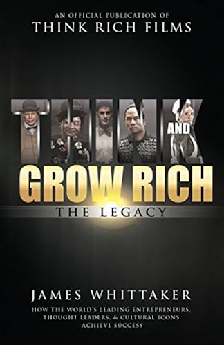 Think and Grow Rich: The Legacy: How the World's Leading Entrepreneurs