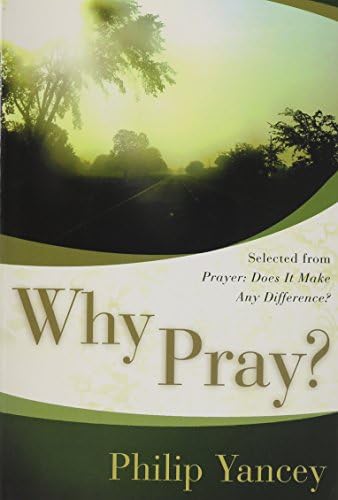 Why Pray (Why Pray, Selected from Prayer: Does It Make Any Difference?) Paperback – 2006