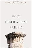 Why Liberalism Failed (Politics and Culture)