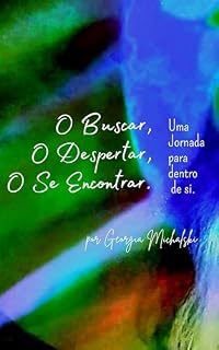 Livro O Buscar, O Despertar, O Se Encontrar.: Uma Jornada para dentro de si. Por Georgia Michalski