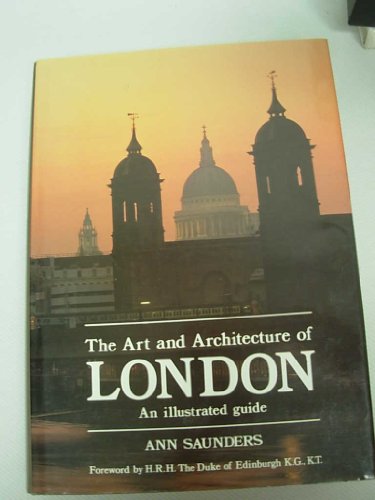 The Art and Architecture of London: An Illustrated Guide by Ann Saunders (Hardcover)