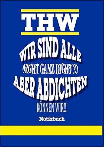 Amazon Thw Wir Sind Alle Nicht Ganz Dicht Aber Abdichten Koennen Wir Notizbuch Fuer Helfer Des Technischen Hilfswerk Din 1 Seiten Klimmek Benjamin Disaster Relief