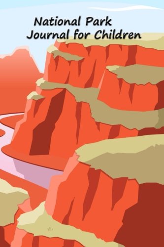 National Park Journal for Children: A Day-to-Day Diary of my National Park Adventure (Travel Journals for Children) (Volume 1)