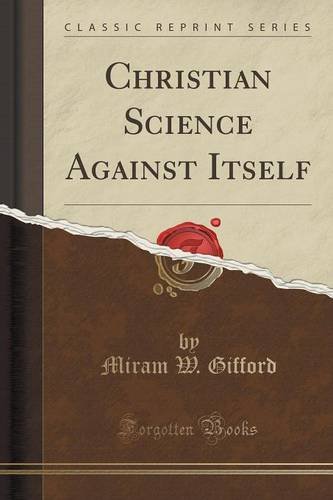 Christian Science Against Itself (Classic Reprint) Christian Science Against Itself (Classic Reprint)