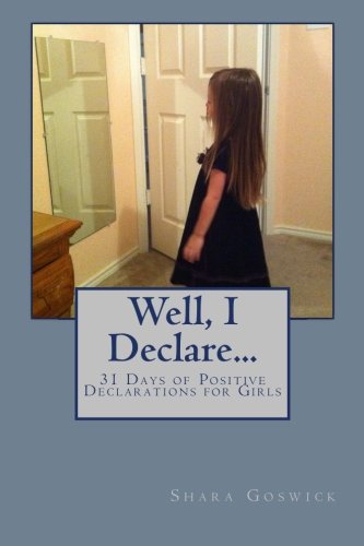 Well, I Declare...: 31 Days of Positive Declarations for Girls (Volume 1)