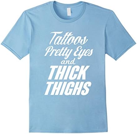 Men's Tattoos Pretty Eyes and Thick Thighs T-Shirt Large Baby Blue