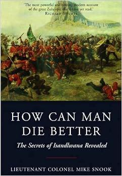 How Can Man Die Better: The Secrets of Isandlwana Revealed How Can Man Die Better: The Secrets of Isandlwana Revealed