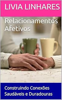 Livro Relacionamentos Afetivos: Construindo Conexões Saudáveis e Duradouras