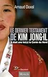 Le dernier testament de Kim Jong-Il : Il était une foi(s) la Corée du Nord by 
