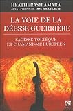 La voie de la déesse guerrière : Sagesse toltèque et chamanisme européen by 