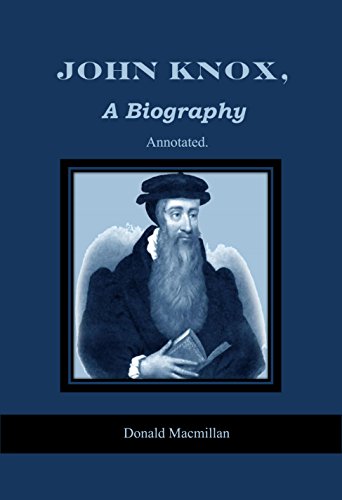 Amazoncom John Knox A Biography Annotated Ebook Donald - 