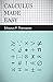 Calculus Made Easy - Being a Very-Simplest Introduction to Those Beautiful Methods of Reckoning Which Are Generally Called by the Terrifying Names of