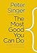 The Most Good You Can Do: How Effective Altruism Is Changing Ideas About Living Ethically